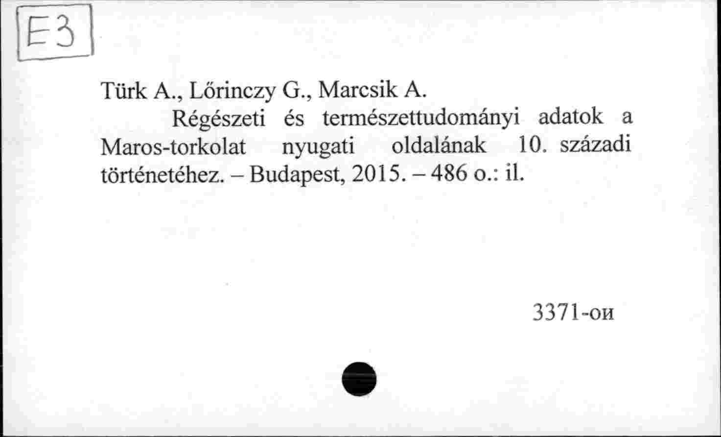 ﻿Türk A., Lörinczy G., Marcsik A.
Régészeti és természettudomânyi adatok a Maros-torkolat nyugati oldalânak 10. szâzadi tôrténetéhez. - Budapest, 2015. - 486 o.: il.
3371-ои